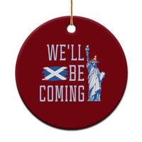 We'll Be Coming Scotland to USA Ceramic Ornament Scottish Fans Statue of Liberty - Wonder Print Shop