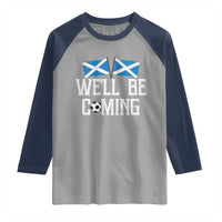 We'll Be Coming Scottish Pride Raglan Shirt Patriotic Scotland Flag Football Fans - Wonder Print Shop
