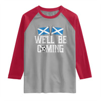 We'll Be Coming Scottish Pride Raglan Shirt Patriotic Scotland Flag Football Fans - Wonder Print Shop