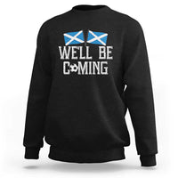 We'll Be Coming Scottish Pride Sweatshirt Patriotic Scotland Flag Football Fans - Wonder Print Shop