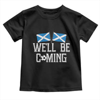 We'll Be Coming Scottish Pride Toddler T Shirt Patriotic Scotland Flag Football Fans - Wonder Print Shop