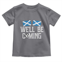 We'll Be Coming Scottish Pride Toddler T Shirt Patriotic Scotland Flag Football Fans - Wonder Print Shop