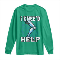 Funny Knee Replacement Surgery Long Sleeve Shirt I Knee'd Help Bones Injury Recovery