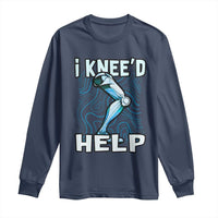 Funny Knee Replacement Surgery Long Sleeve Shirt I Knee'd Help Bones Injury Recovery