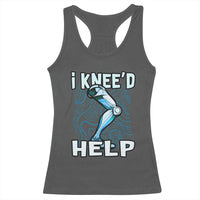 Funny Knee Replacement Surgery Racerback Tank Top I Knee'd Help Bones Injury Recovery