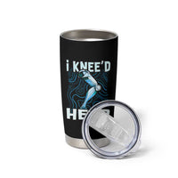 Funny Knee Replacement Surgery Tumbler Cup I Knee'd Help Bones Injury Recovery