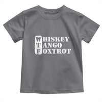 WTF Whiskey Tango Foxtrot Toddler T Shirt Military Phonetic Alphabet Funny