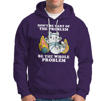 Funny Sarcastic Hoodie Don't Be Part Of The Problem Be The Whole Problem Funny Cat Sarcasm - Wonder Print Shop