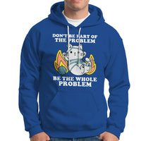 Funny Sarcastic Hoodie Don't Be Part Of The Problem Be The Whole Problem Funny Cat Sarcasm - Wonder Print Shop