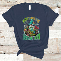 Earth Day T Shirt Make Everyday Earth Day Green Planet Raise Environmental Awareness Gnome - Wonder Print Shop