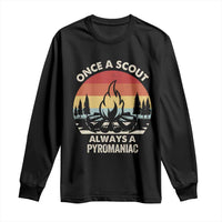Funny Scout Long Sleeve Shirt Once A Scout Always A Pyromaniac Adventure Retro