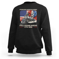 Stainless American Spirit Full Steam Ahead Sweatshirt 250 Years Freedom Semiquincentennial Steam Locomotive
