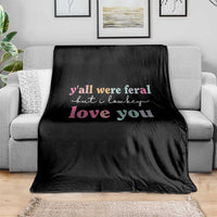 Y'all Were Feral But I Low Key Love You Throw Blanket Funny Retro End of School Year Teacher Typography