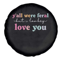 Y'all Were Feral But I Low Key Love You Spare Tire Cover Funny Retro End of School Year Teacher Typography