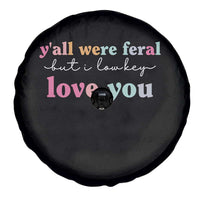 Y'all Were Feral But I Low Key Love You Spare Tire Cover Funny Retro End of School Year Teacher Typography