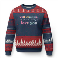 Y'all Were Feral But I Low Key Love You Ugly Christmas Sweater Funny Retro End of School Year Teacher Typography