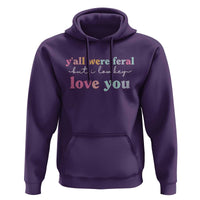 Y'all Were Feral But I Low Key Love You Hoodie Funny Retro End of School Year Teacher Typography