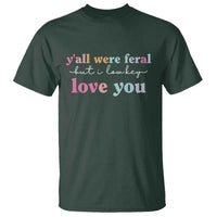 Y'all Were Feral But I Low Key Love You T Shirt Funny Retro End of School Year Teacher Typography