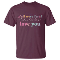 Y'all Were Feral But I Low Key Love You T Shirt Funny Retro End of School Year Teacher Typography