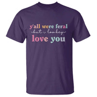 Y'all Were Feral But I Low Key Love You T Shirt Funny Retro End of School Year Teacher Typography