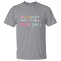 Y'all Were Feral But I Low Key Love You T Shirt Funny Retro End of School Year Teacher Typography