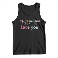 Y'all Were Feral But I Low Key Love You Tank Top Funny Retro End of School Year Teacher Typography