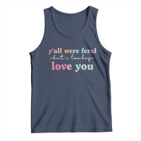 Y'all Were Feral But I Low Key Love You Tank Top Funny Retro End of School Year Teacher Typography
