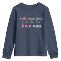 Y'all Were Feral But I Low Key Love You Youth Sweatshirt Funny Retro End of School Year Teacher Typography