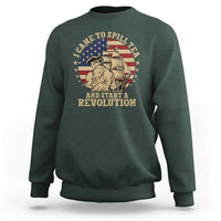 Funny Boston Tea Party Sweatshirt I Came To Spill Tea And Start A Revolution Retro Graphic