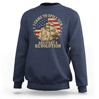 Funny Boston Tea Party Sweatshirt I Came To Spill Tea And Start A Revolution Retro Graphic