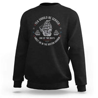 Tea Should Be Served In The Boston Harbor Sweatshirt Funny Sarcastic American History