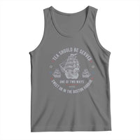 Tea Should Be Served In The Boston Harbor Tank Top Funny Sarcastic American History
