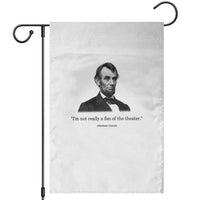 Funny Abraham Lincoln Theatre Dark Humor Garden Flag I'm Not Really A Fan Of The Theater