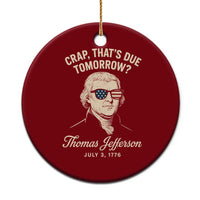 Thomas Jefferson July 3 1776 Ceramic Ornament Crap That's Due Tomorrow Funny History