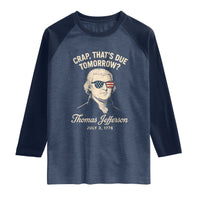 Thomas Jefferson July 3 1776 Raglan Shirt Crap That's Due Tomorrow Funny History