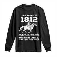 The War Of 1812 Long Sleeve Shirt Beating The British Twice Funny Patriotic Military History