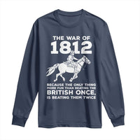 The War Of 1812 Long Sleeve Shirt Beating The British Twice Funny Patriotic Military History