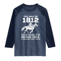 The War Of 1812 Raglan Shirt Beating The British Twice Funny Patriotic Military History