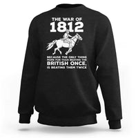 The War Of 1812 Sweatshirt Beating The British Twice Funny Patriotic Military History