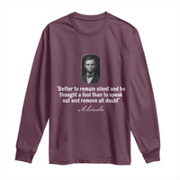 Abraham Lincoln Wise Quote Long Sleeve Shirt Better To Remain Silent Sarcastic Wisdom
