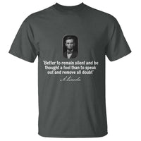 Abraham Lincoln Wise Quote T Shirt Better To Remain Silent Sarcastic Wisdom