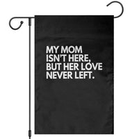My Mom Isn't Here But Her Love Never Left Garden Flag Emotional Mother Memorial Tribute