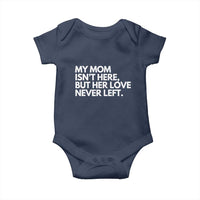 My Mom Isn't Here But Her Love Never Left Baby Onesie Emotional Mother Memorial Tribute
