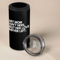 My Mom Isn't Here But Her Love Never Left 4 in 1 Can Cooler Tumbler Emotional Mother Memorial Tribute