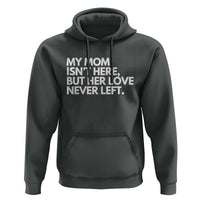 My Mom Isn't Here But Her Love Never Left Hoodie Emotional Mother Memorial Tribute