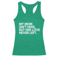 My Mom Isn't Here But Her Love Never Left Racerback Tank Top Emotional Mother Memorial Tribute