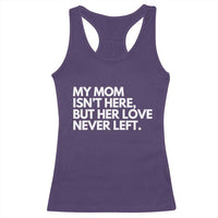 My Mom Isn't Here But Her Love Never Left Racerback Tank Top Emotional Mother Memorial Tribute
