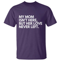 My Mom Isn't Here But Her Love Never Left T Shirt Emotional Mother Memorial Tribute