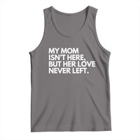 My Mom Isn't Here But Her Love Never Left Tank Top Emotional Mother Memorial Tribute