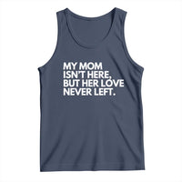 My Mom Isn't Here But Her Love Never Left Tank Top Emotional Mother Memorial Tribute